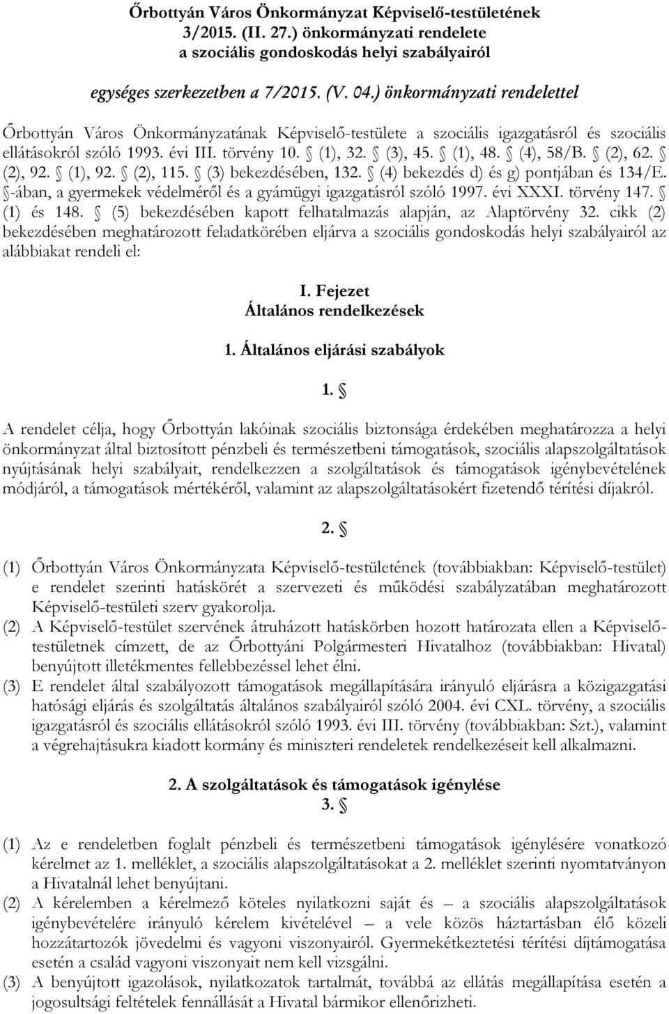 (4), 58/B. (2), 62. (2), 92. (1), 92. (2), 115. (3) bekezdésében, 132. (4) bekezdés d) és g) pontjában és 134/E. -ában, a gyermekek védelméről és a gyámügyi igazgatásról szóló 1997. évi XXXI.
