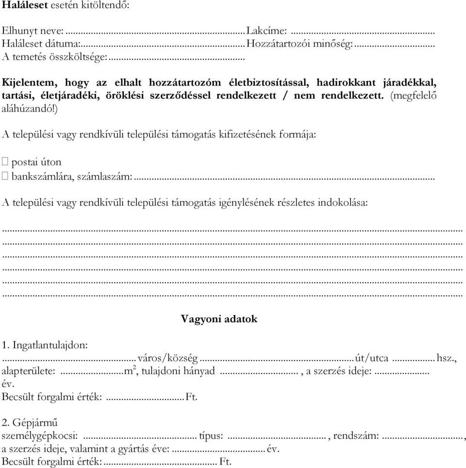 ) A települési vagy rendkívüli települési támogatás kifizetésének formája: postai úton bankszámlára, számlaszám:... A települési vagy rendkívüli települési támogatás igénylésének részletes indokolása:.