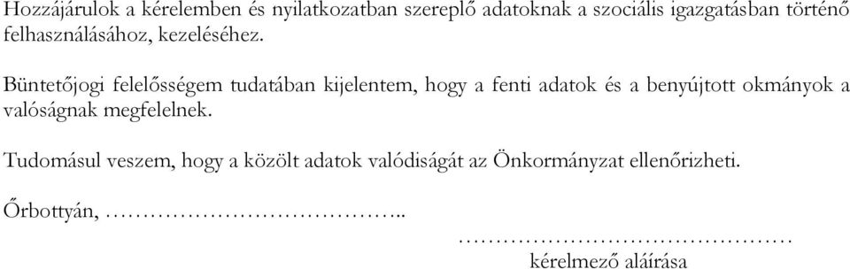 Büntetőjogi felelősségem tudatában kijelentem, hogy a fenti adatok és a benyújtott