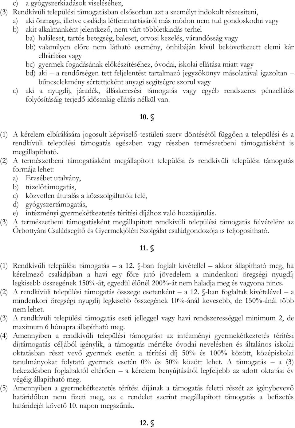 önhibáján kívül bekövetkezett elemi kár elhárítása vagy bc) gyermek fogadásának előkészítéséhez, óvodai, iskolai ellátása miatt vagy bd) aki a rendőrségen tett feljelentést tartalmazó jegyzőkönyv