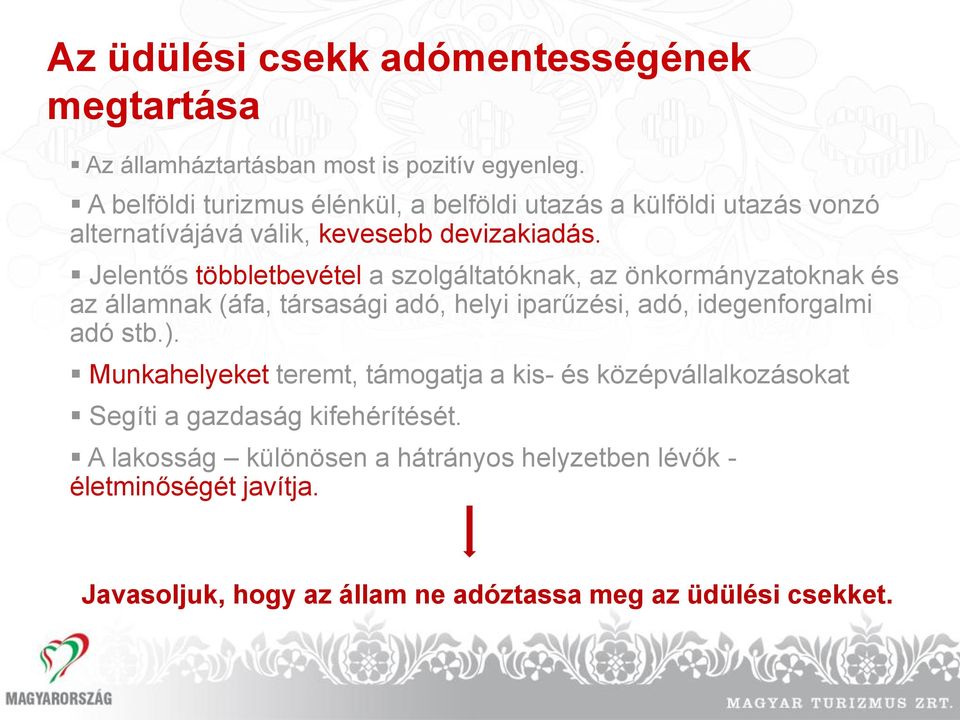 Jelentős többletbevétel a szolgáltatóknak, az önkormányzatoknak és az államnak (áfa, társasági adó, helyi iparűzési, adó, idegenforgalmi adó stb.).