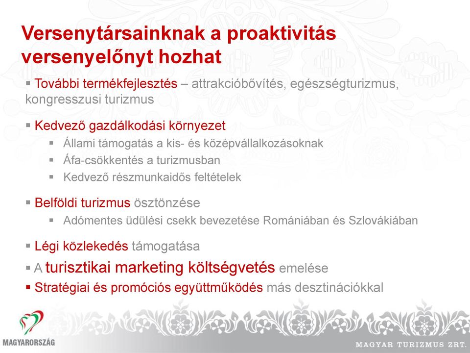 turizmusban Kedvező részmunkaidős feltételek Belföldi turizmus ösztönzése Adómentes üdülési csekk bevezetése Romániában és