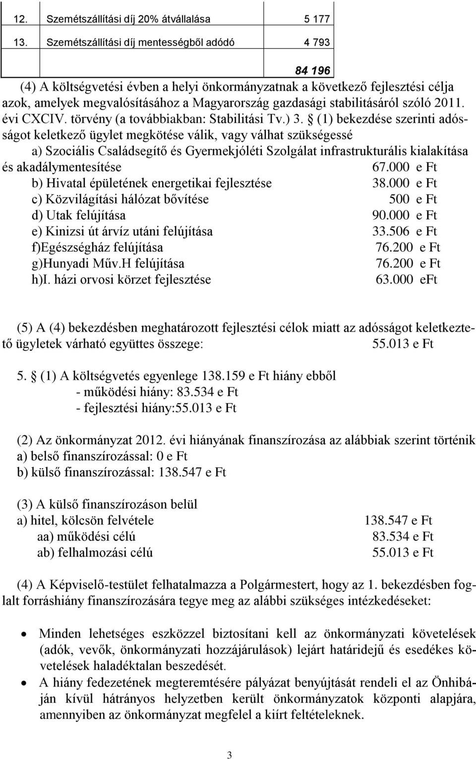 stabilitásáról szóló 2011. évi CXCIV. törvény (a továbbiakban: Stabilitási Tv.) 3.