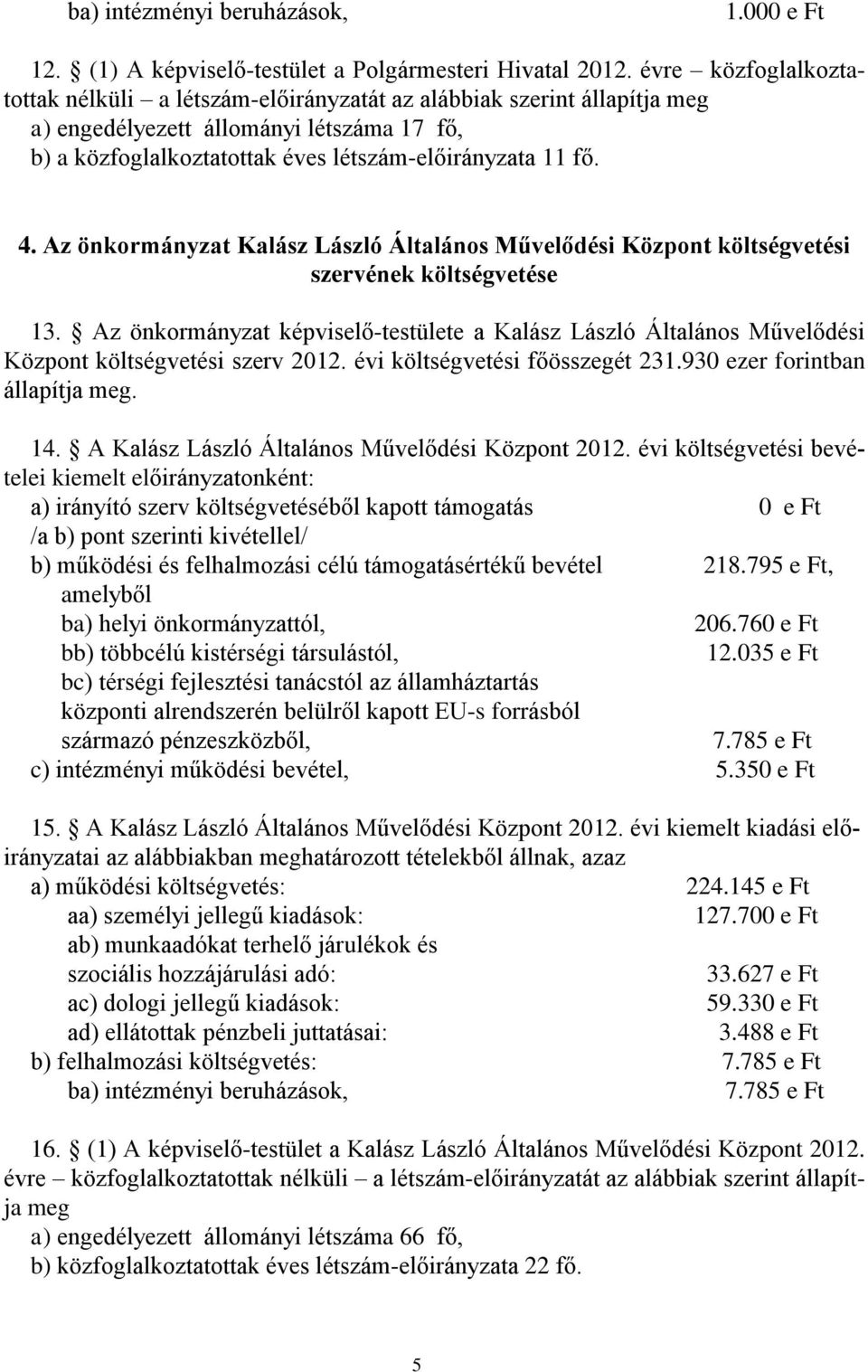 Az önkormányzat Kalász László Általános Művelődési Központ költségvetési szervének költségvetése 13.