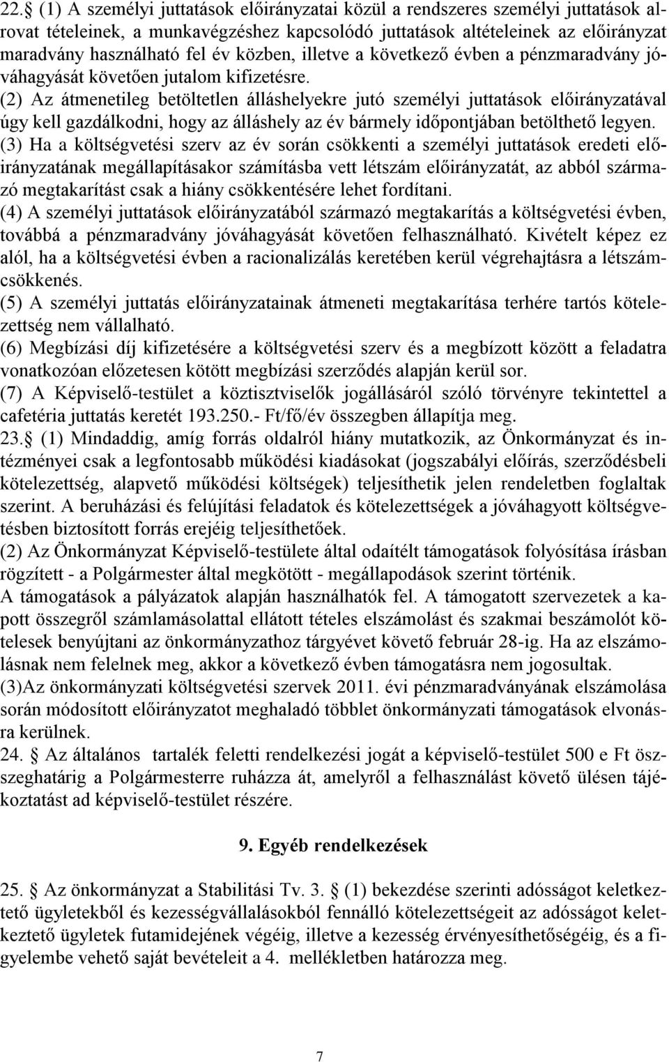 (2) Az átmenetileg betöltetlen álláshelyekre jutó személyi juttatások előirányzatával úgy kell gazdálkodni, hogy az álláshely az év bármely időpontjában betölthető legyen.