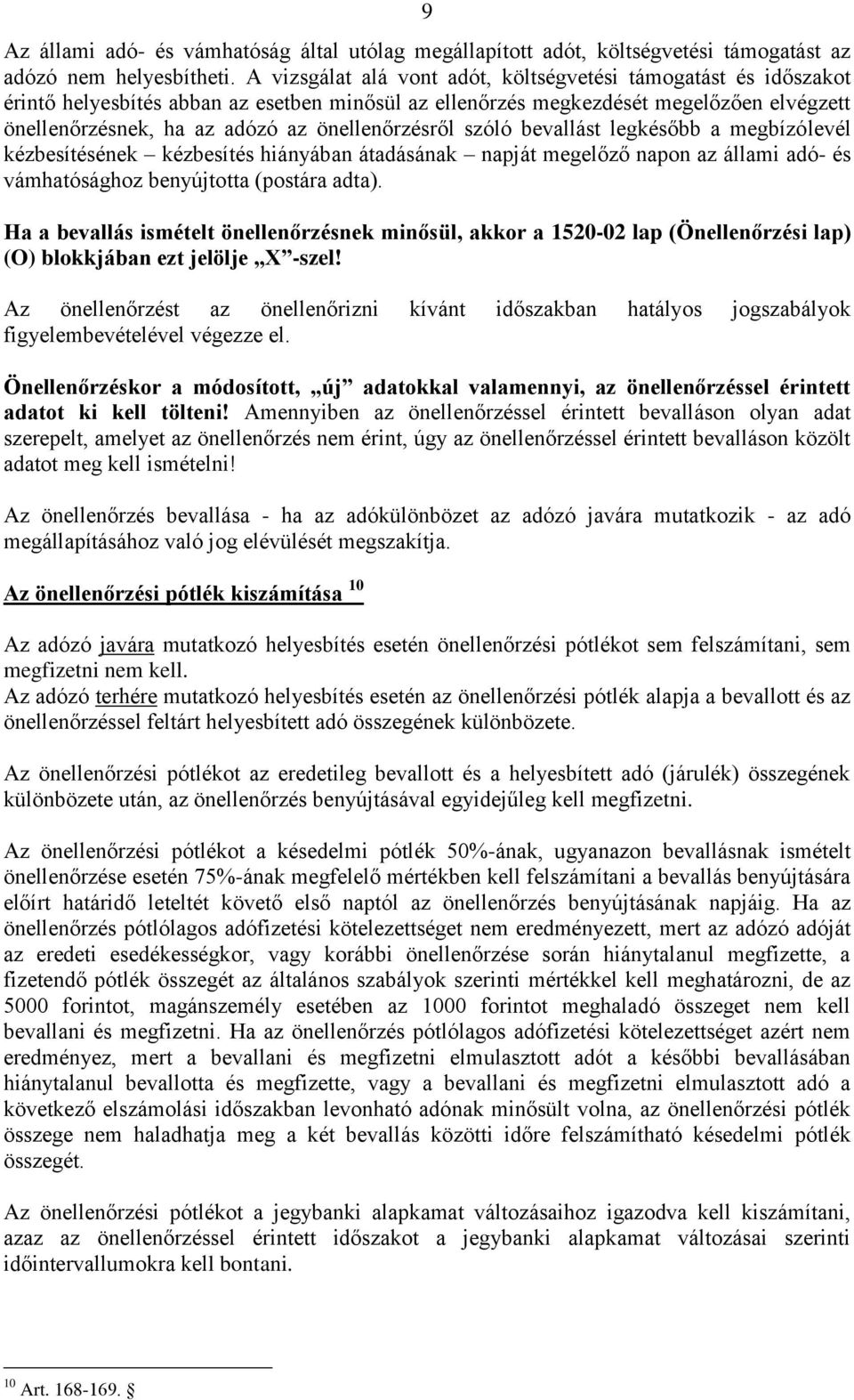 önellenőrzésről szóló bevallást legkésőbb a megbízólevél kézbesítésének kézbesítés hiányában átadásának napját megelőző napon az állami adó- és vámhatósághoz benyújtotta (postára adta).