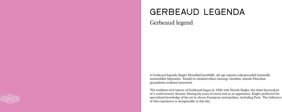 The tradition-rich history of Gerbeaud began in 1858 with Henrik Kugler, the third descendent of a confectionery dynasty.