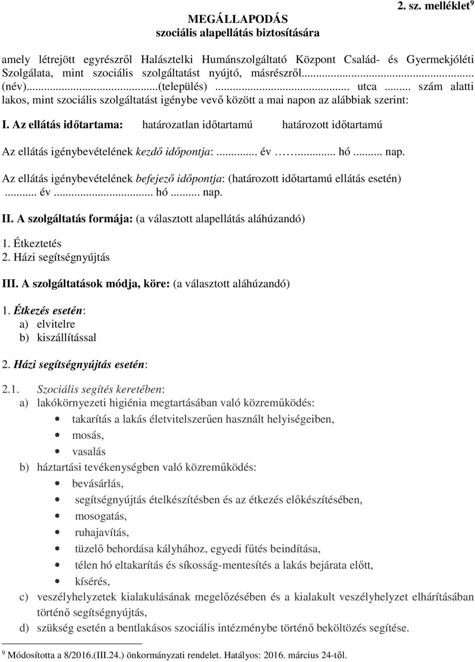 Az ellátás időtartama: határozatlan időtartamú határozott időtartamú Az ellátás igénybevételének kezdő időpontja:... év... hó... nap.