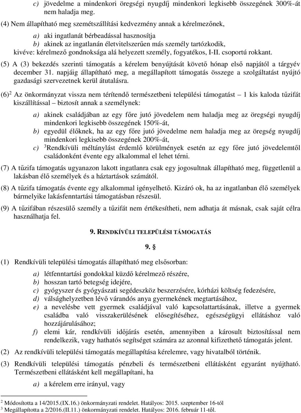 kérelmező gondnoksága alá helyezett személy, fogyatékos, I-II. csoportú rokkant. (5) A (3) bekezdés szerinti támogatás a kérelem benyújtását követő hónap első napjától a tárgyév december 31.