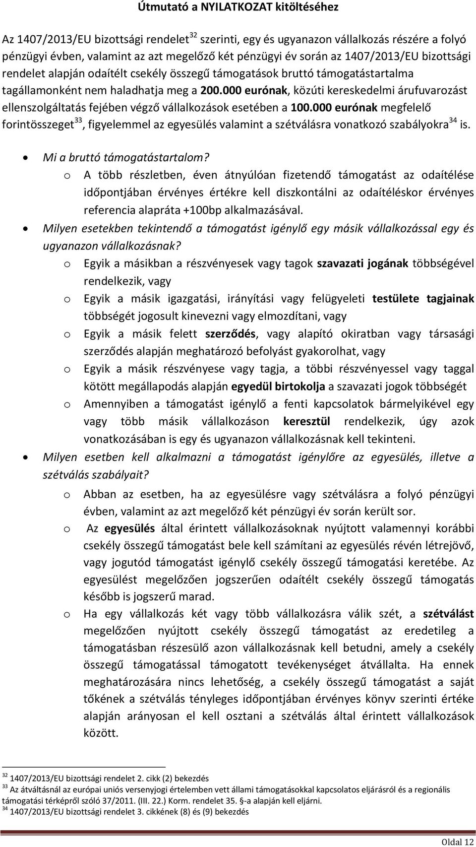 000 eurónak, közúti kereskedelmi árufuvarozást ellenszolgáltatás fejében végző vállalkozások esetében a 100.