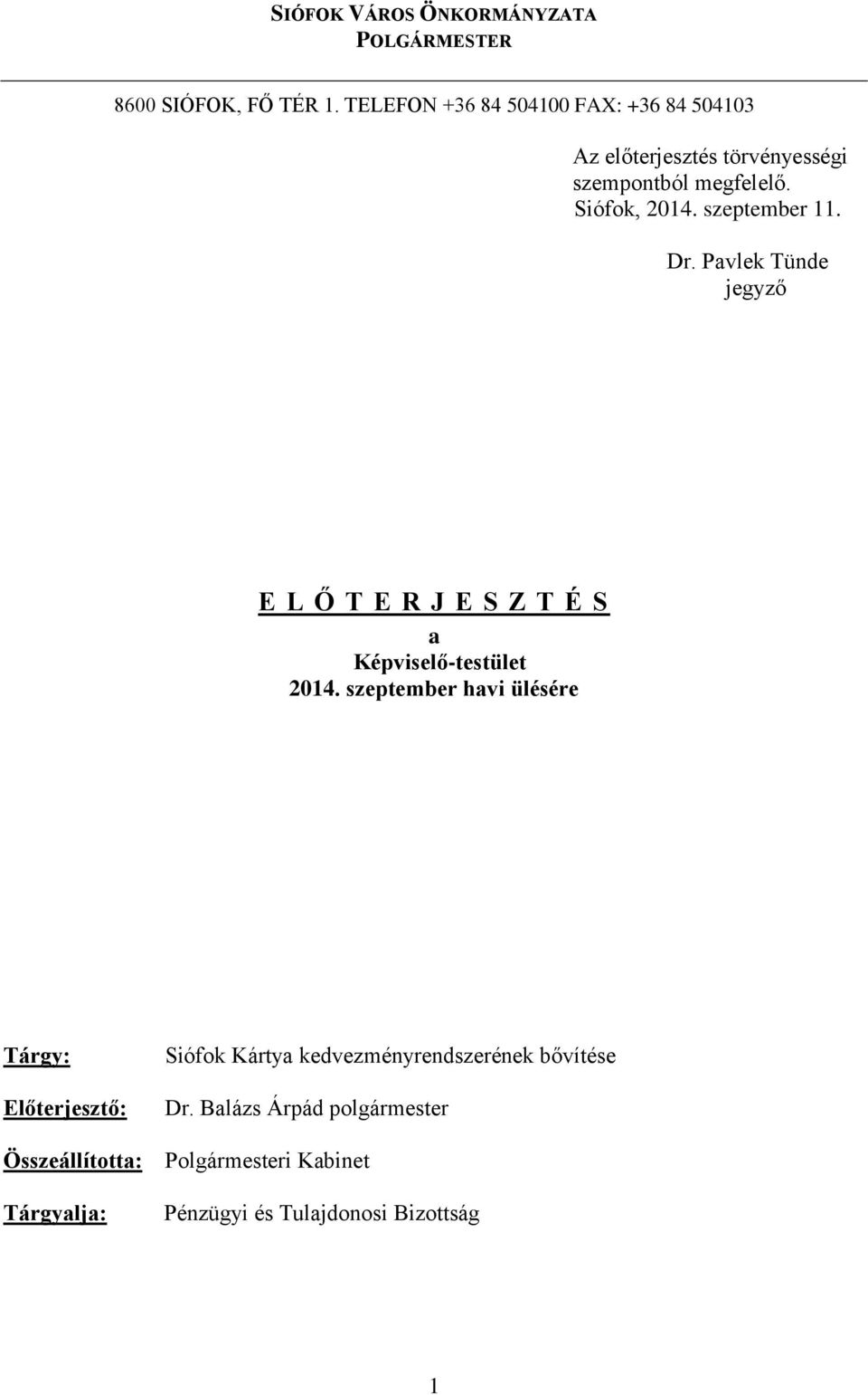 szeptember 11. Dr. Pavlek Tünde jegyző E L Ő T E R J E S Z T É S a Képviselő-testület 2014.