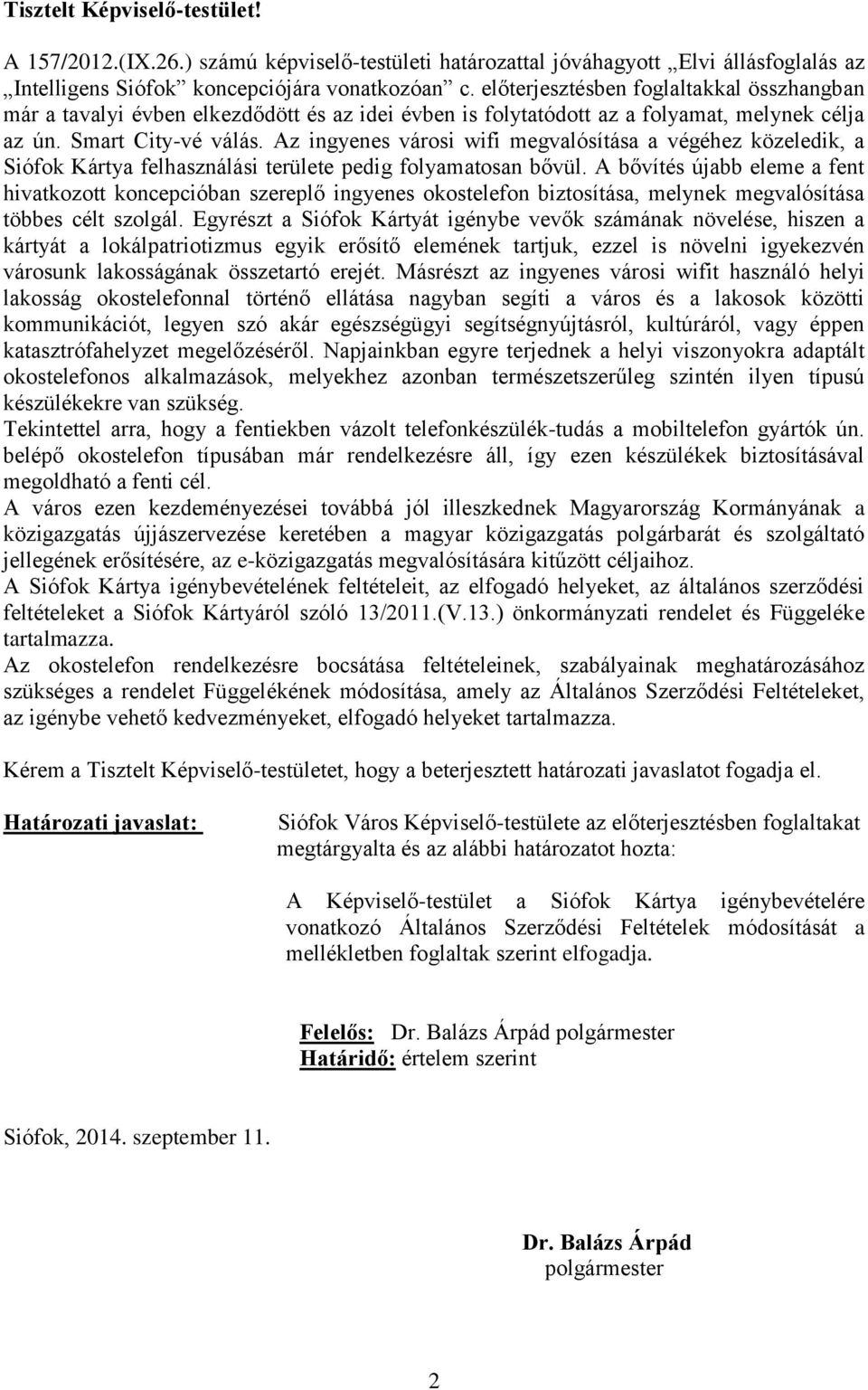 Az ingyenes városi wifi megvalósítása a végéhez közeledik, a Siófok Kártya felhasználási területe pedig folyamatosan bővül.