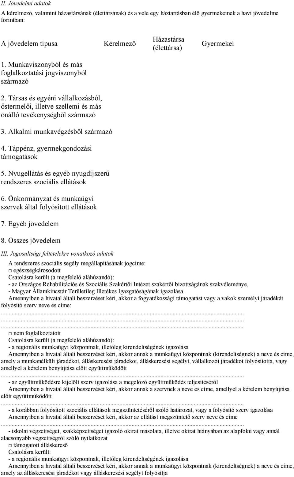 Alkalmi munkavégzésből származó 4. Táppénz, gyermekgondozási támogatások 5. Nyugellátás és egyéb nyugdíjszerű rendszeres szociális ellátások 6.