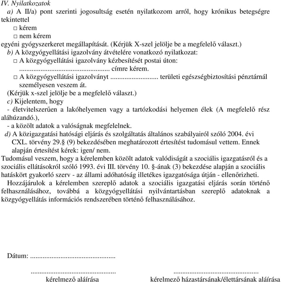 A közgyógyellátási igazolványt... területi egészségbiztosítási pénztárnál személyesen veszem át. (Kérjük x-szel jelölje be a megfelelő választ.