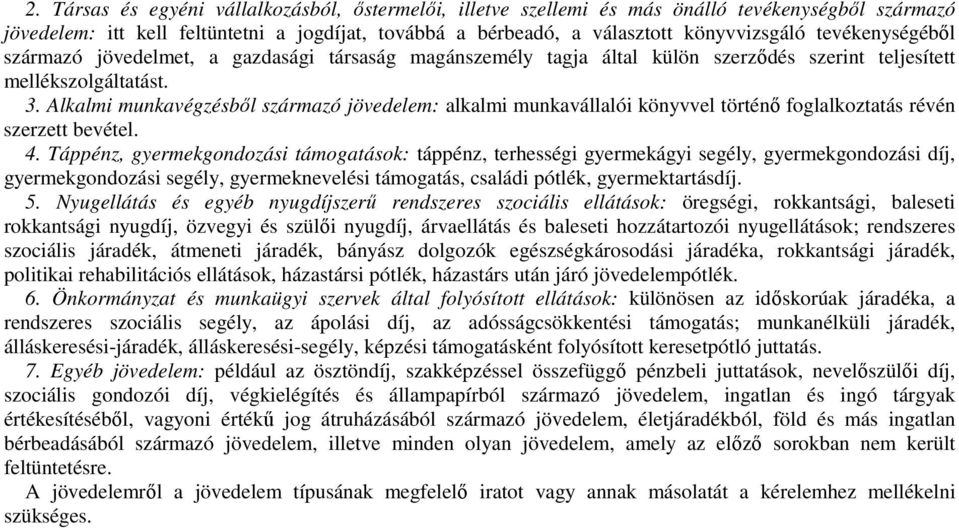 Alkalmi munkavégzésből származó jövedelem: alkalmi munkavállalói könyvvel történő foglalkoztatás révén szerzett bevétel. 4.
