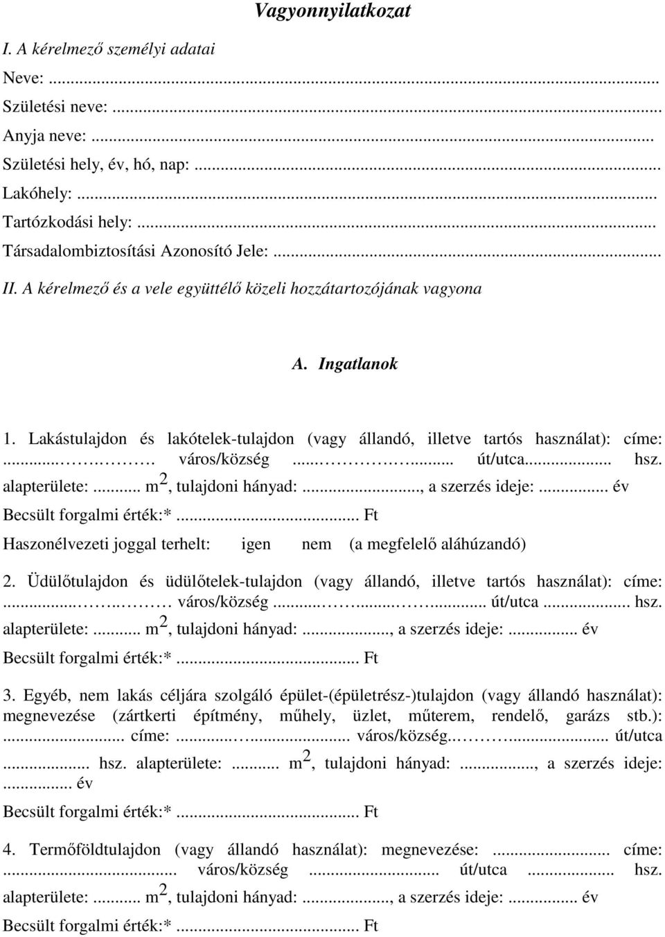 .. hsz. alapterülete:... m 2, tulajdoni hányad:..., a szerzés ideje:... év Haszonélvezeti joggal terhelt: igen nem (a megfelelő aláhúzandó) 2.
