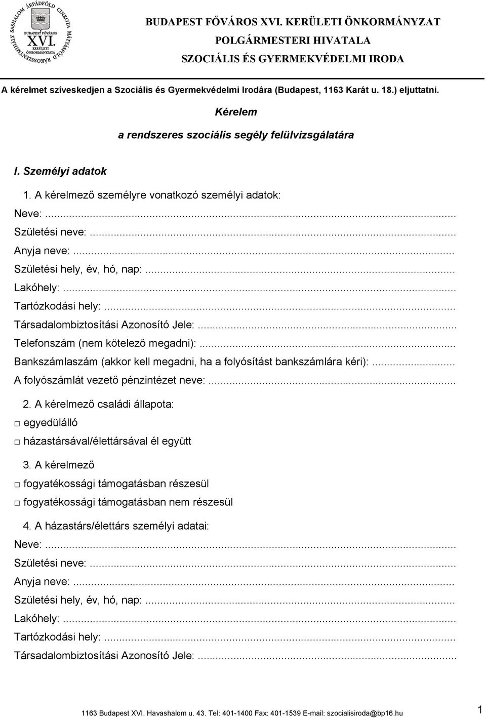 .. Születési hely, év, hó, nap:... Lakóhely:... Tartózkodási hely:... Társadalombiztosítási Azonosító Jele:... Telefonszám (nem kötelező megadni):.