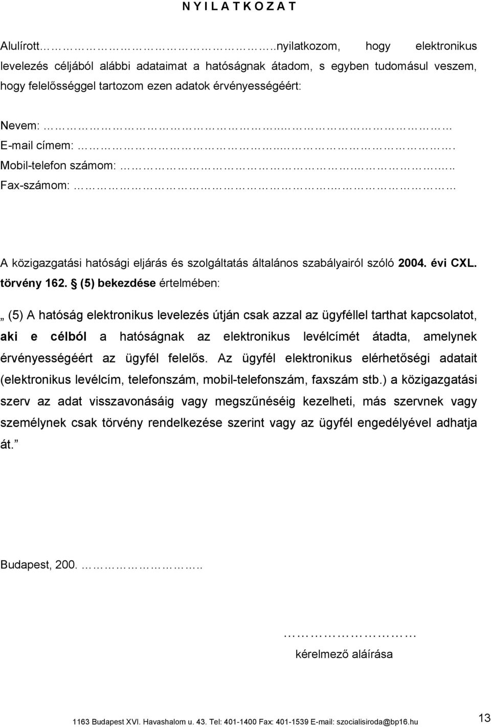 .. Mobil-telefon számom:.... Fax-számom:. A közigazgatási hatósági eljárás és szolgáltatás általános szabályairól szóló 2004. évi CXL. törvény 162.