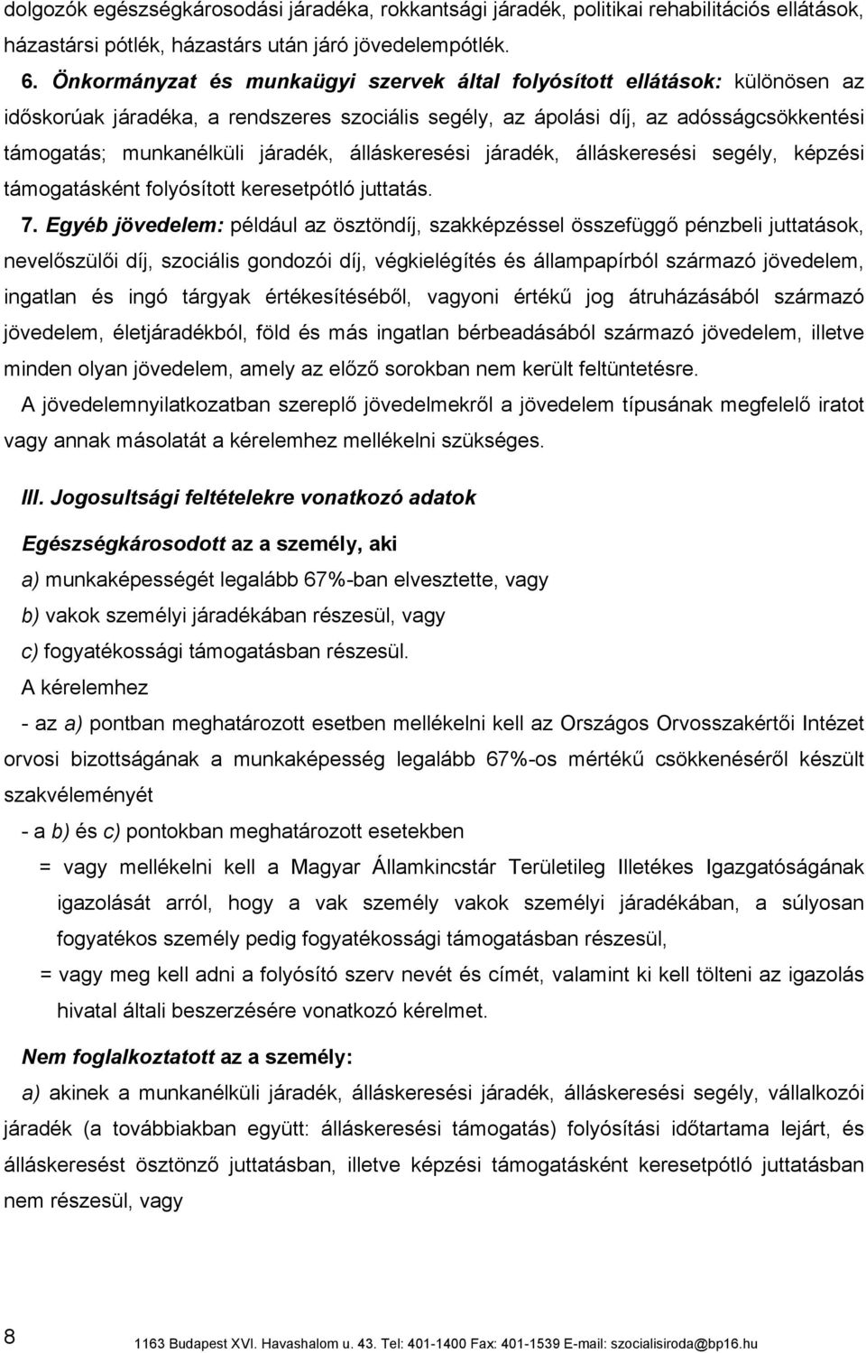 álláskeresési járadék, álláskeresési segély, képzési támogatásként folyósított keresetpótló juttatás. 7.