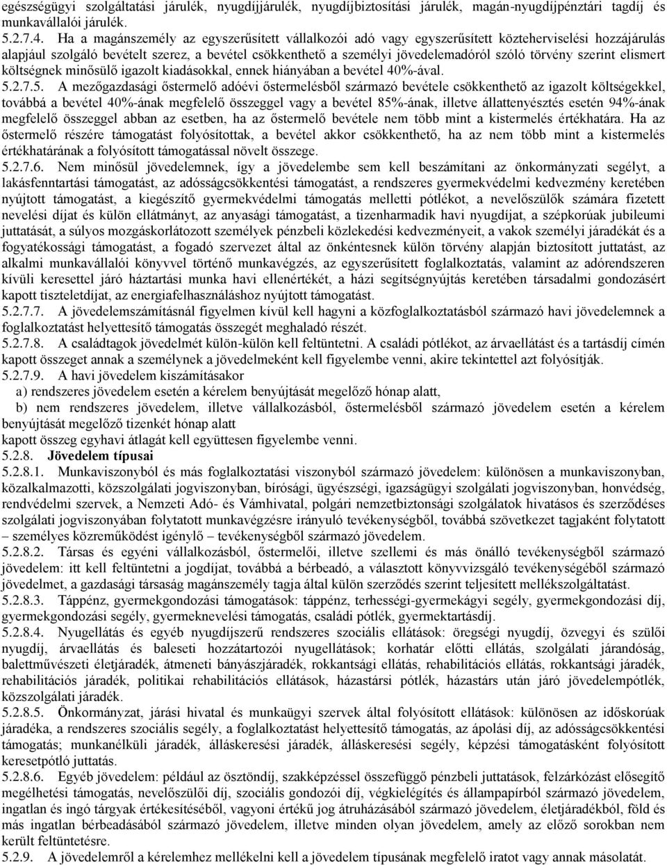 törvény szerint elismert költségnek minősülő igazolt kiadásokkal, ennek hiányában a bevétel 40%-ával. 5.