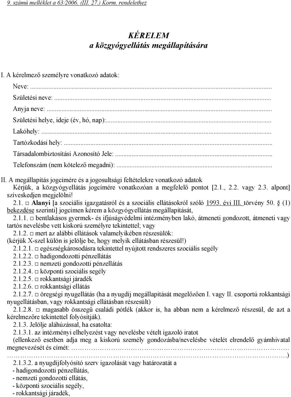 A megállapítás jogcímére és a jogosultsági feltételekre vonatkozó adatok Kérjük, a közgyógyellátás jogcímére vonatkozóan a megfelelő pontot [2.1.