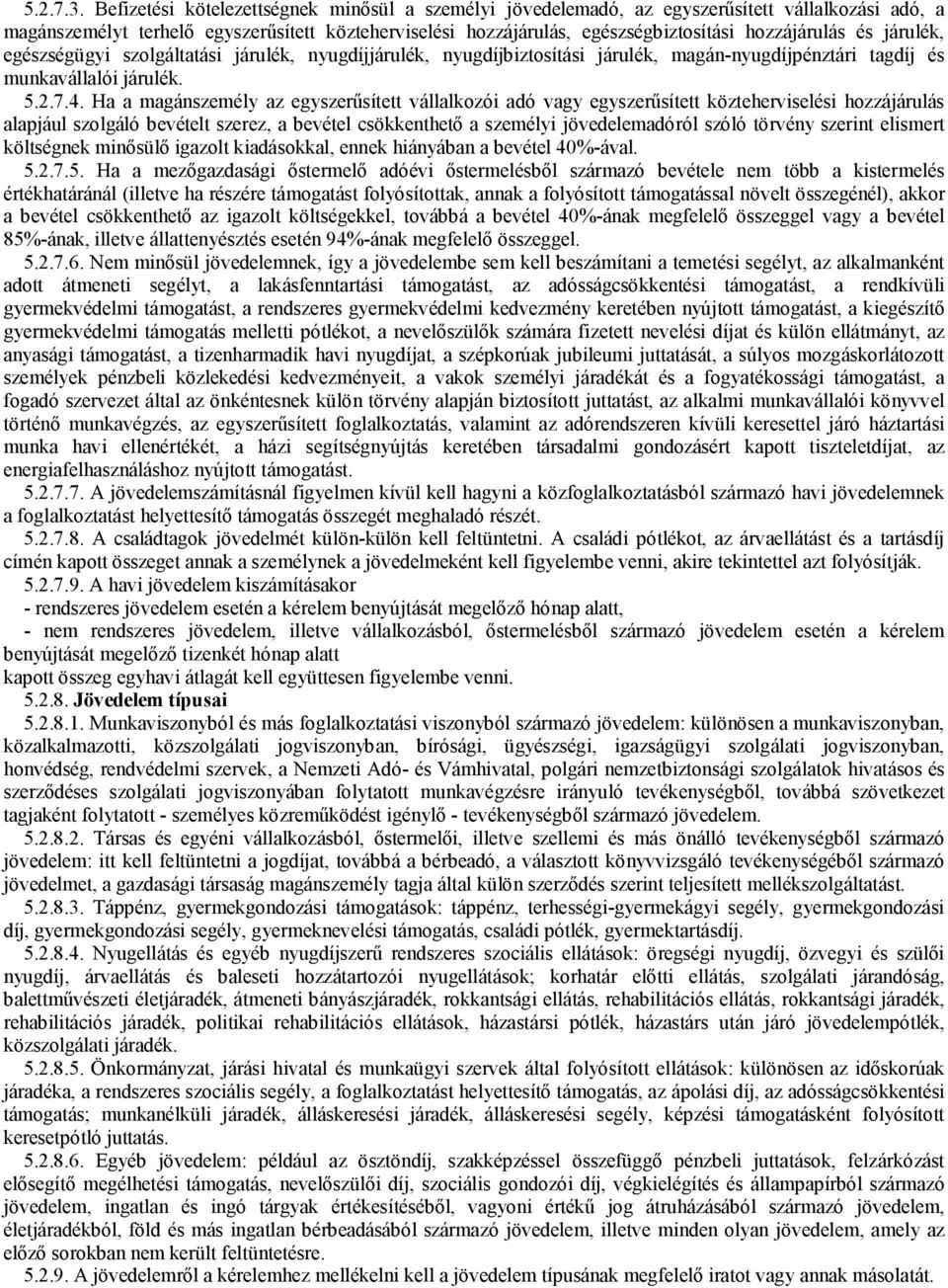 és járulék, egészségügyi szolgáltatási járulék, nyugdíjjárulék, nyugdíjbiztosítási járulék, magán-nyugdíjpénztári tagdíj és munkavállalói járulék. 5.2.7.4.