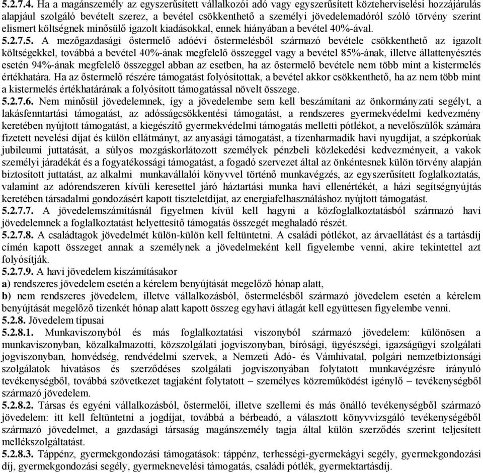 törvény szerint elismert költségnek minősülő igazolt kiadásokkal, ennek hiányában a bevétel 40%-ával. 5.