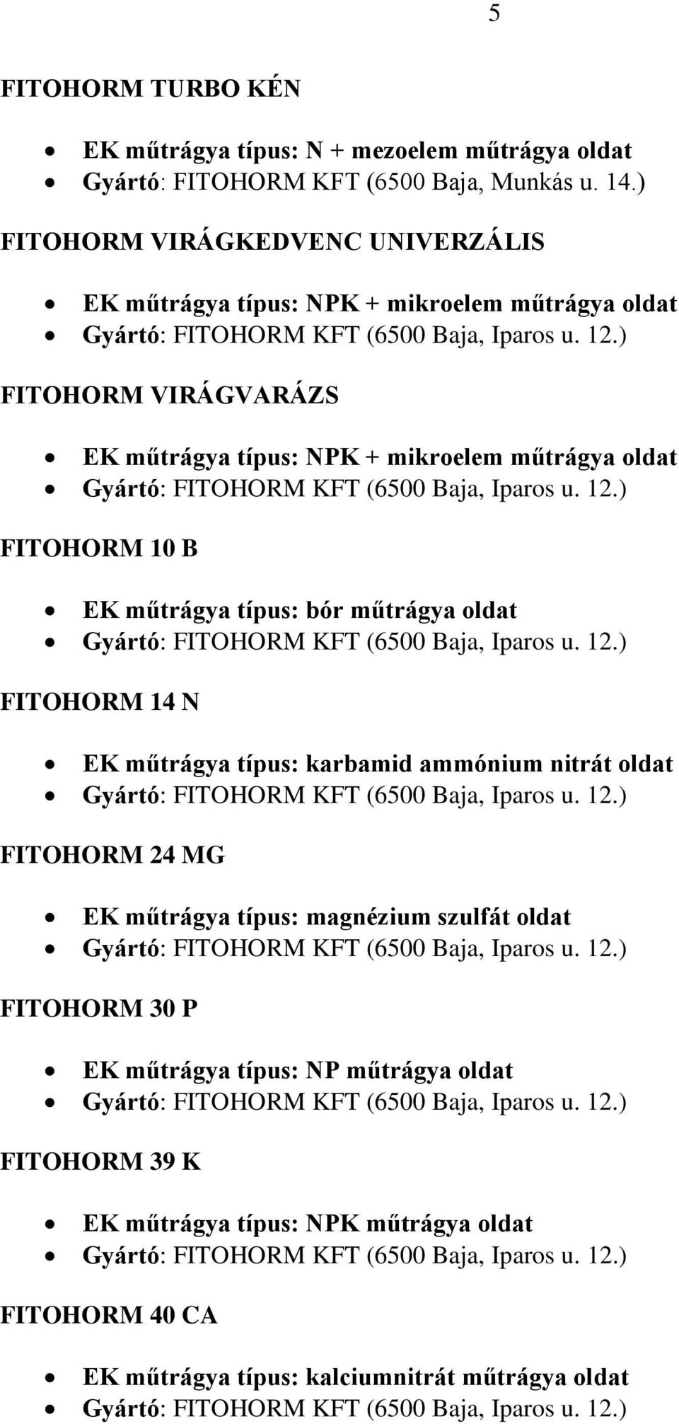 12.) FITOHORM 24 MG EK műtrágya típus: magnézium szulfát oldat Gyártó: FITOHORM KFT (6500 Baja, Iparos u. 12.