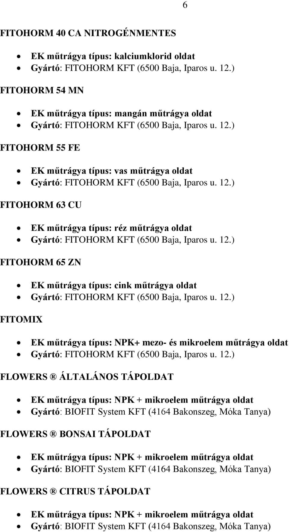 ) FITOHORM 55 FE EK műtrágya típus: vas műtrágya oldat Gyártó: FITOHORM KFT (6500 Baja, Iparos u. 12.