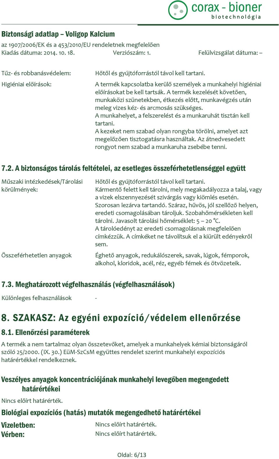 A kezeket nem szabad olyan rongyba törölni, amelyet azt megelőzően tisztogatásra használtak. Az átnedvesedett rongyot nem szabad a munkaruha zsebébe tenni. 7.2.