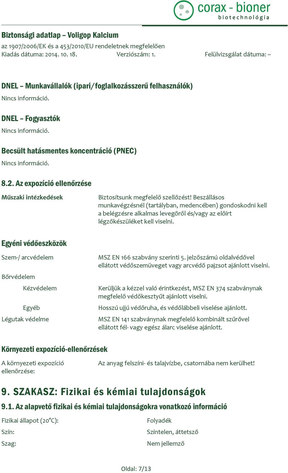 Beszállásos munkavégzésnél (tartályban, medencében) gondoskodni kell a belégzésre alkalmas levegőről és/vagy az előírt légzőkészüléket kell viselni.