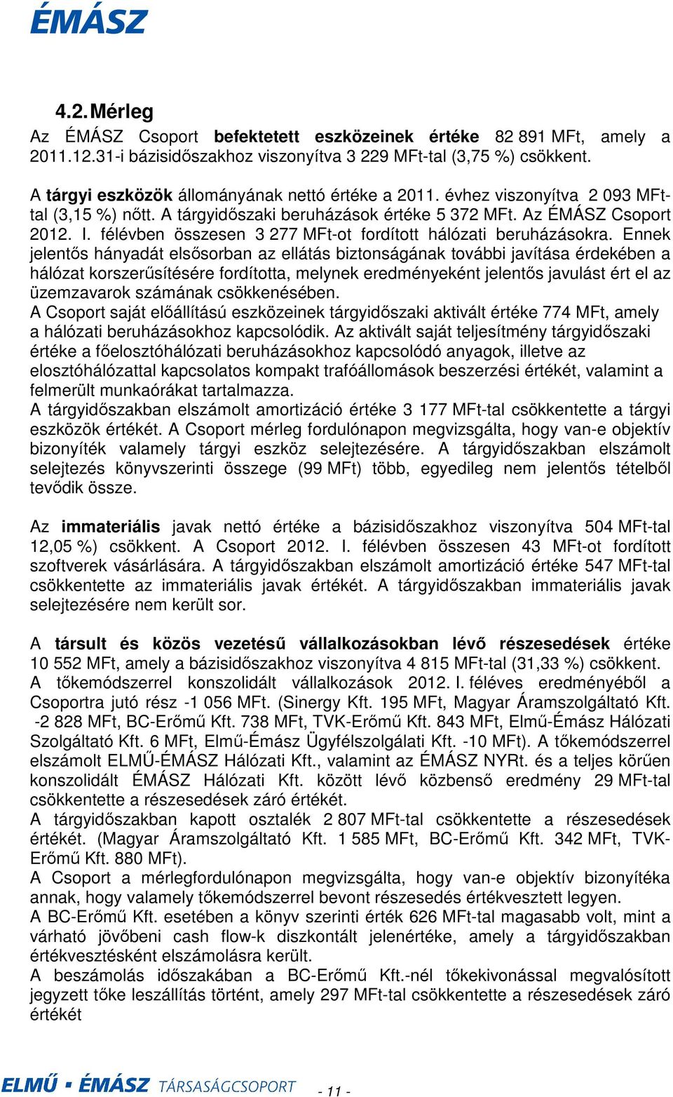félévben összesen 3 277 MFt-ot fordított hálózati beruházásokra.