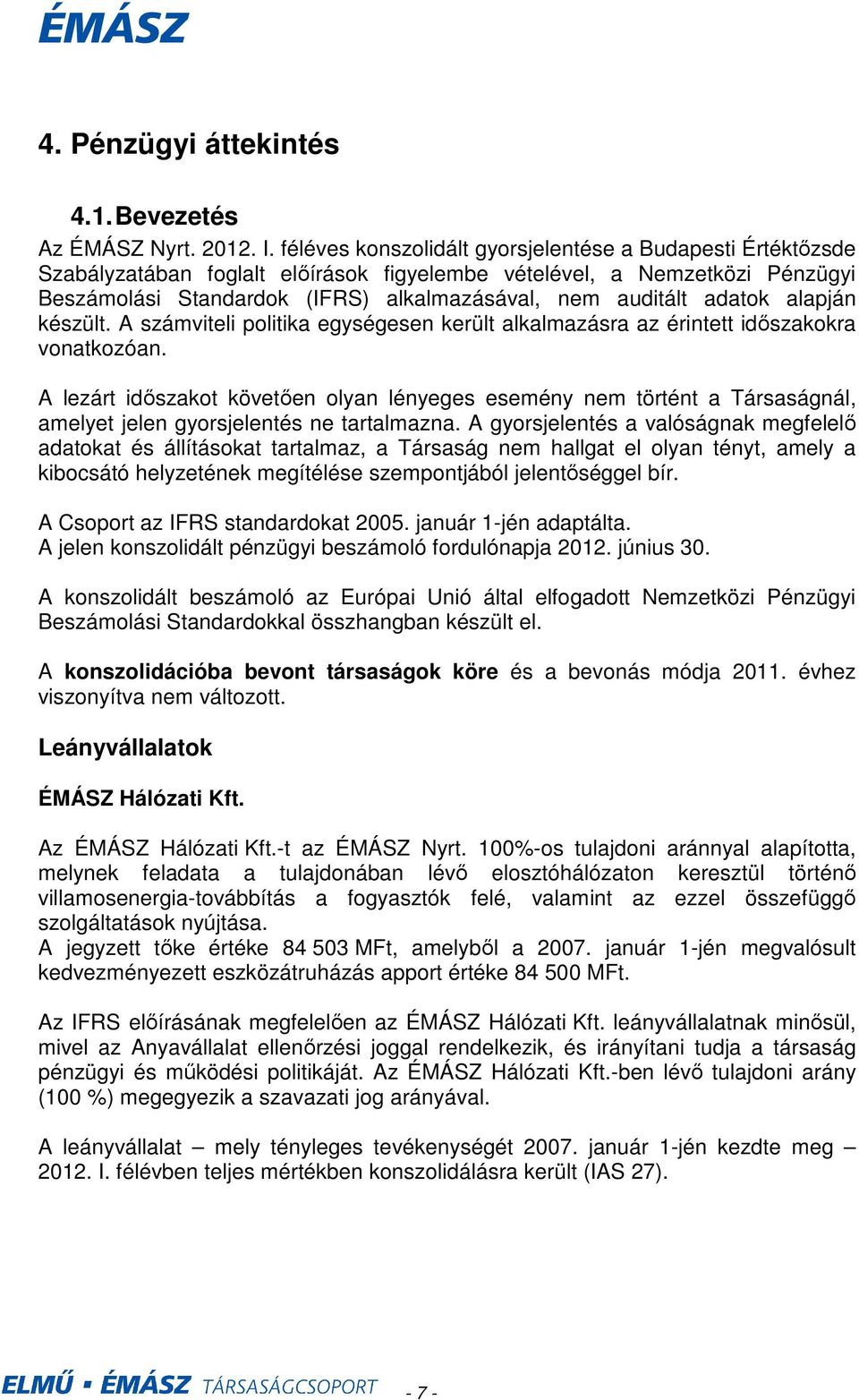adatok alapján készült. A számviteli politika egységesen került alkalmazásra az érintett idıszakokra vonatkozóan.