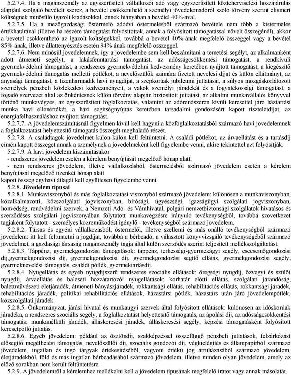 törvény szerint elismert költségnek minősülő igazolt kiadásokkal, ennek hiányában a bevétel 40%-ával. 5.