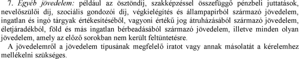 jövedelem, életjáradékból, föld és más ingatlan bérbeadásából származó jövedelem, illetve minden olyan jövedelem, amely az előző