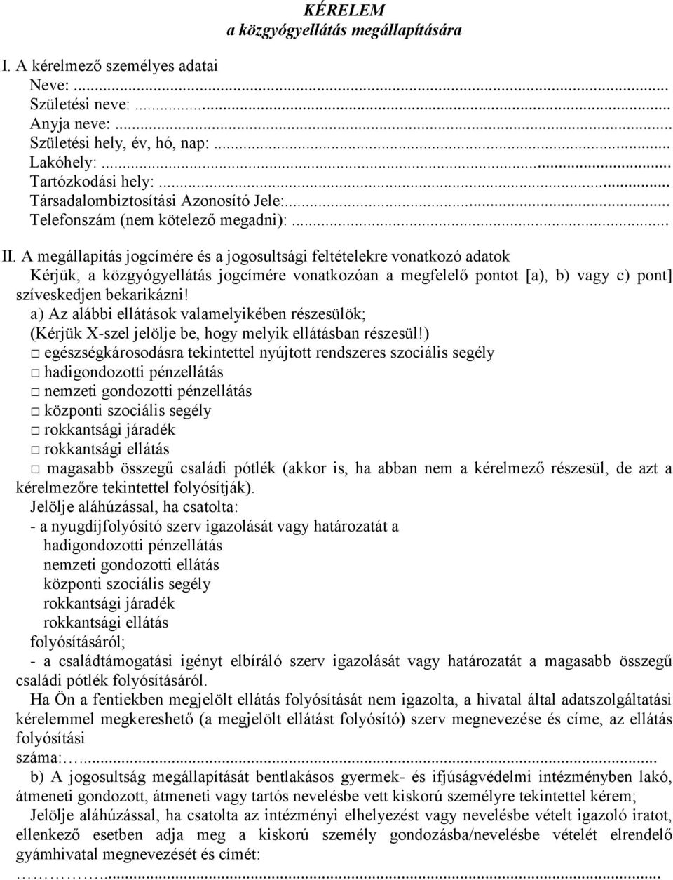 A megállapítás jogcímére és a jogosultsági feltételekre vonatkozó adatok Kérjük, a közgyógyellátás jogcímére vonatkozóan a megfelelő pontot [a), b) vagy c) pont] szíveskedjen bekarikázni!