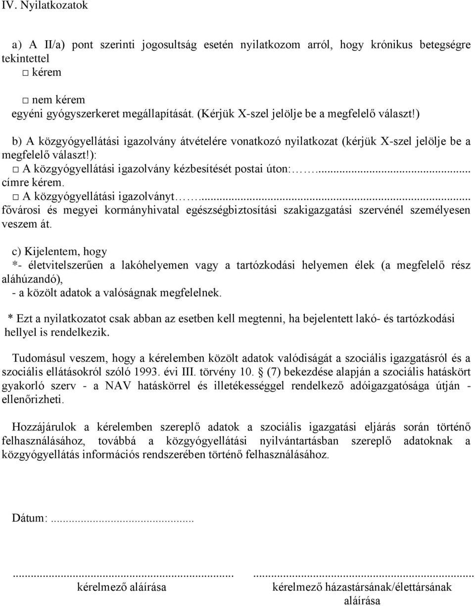 ): A közgyógyellátási igazolvány kézbesítését postai úton:... címre kérem. A közgyógyellátási igazolványt.