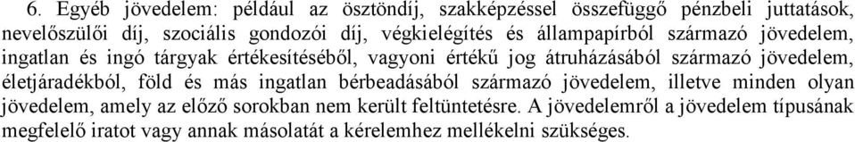 jövedelem, életjáradékból, föld és más ingatlan bérbeadásából származó jövedelem, illetve minden olyan jövedelem, amely az előző