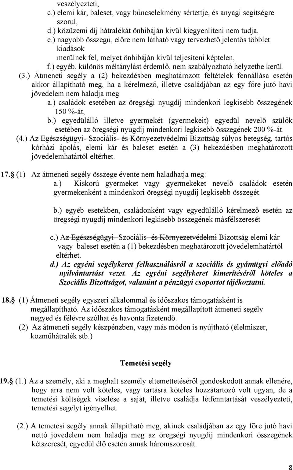 ) egyéb, különös méltánylást érdemlő, nem szabályozható helyzetbe kerül. (3.