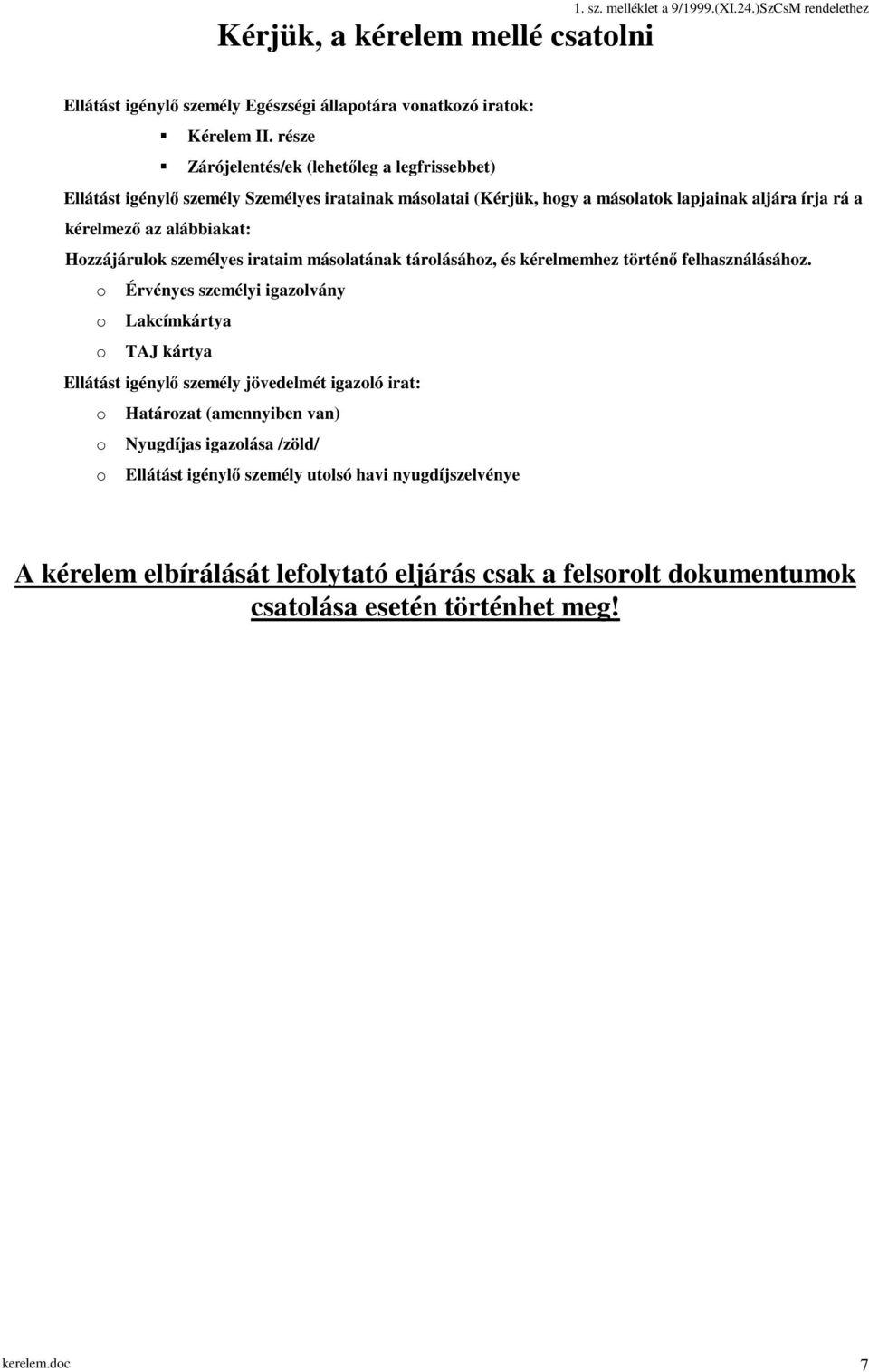 Hozzájárulok személyes irataim másolatának tárolásához, és kérelmemhez történő felhasználásához.