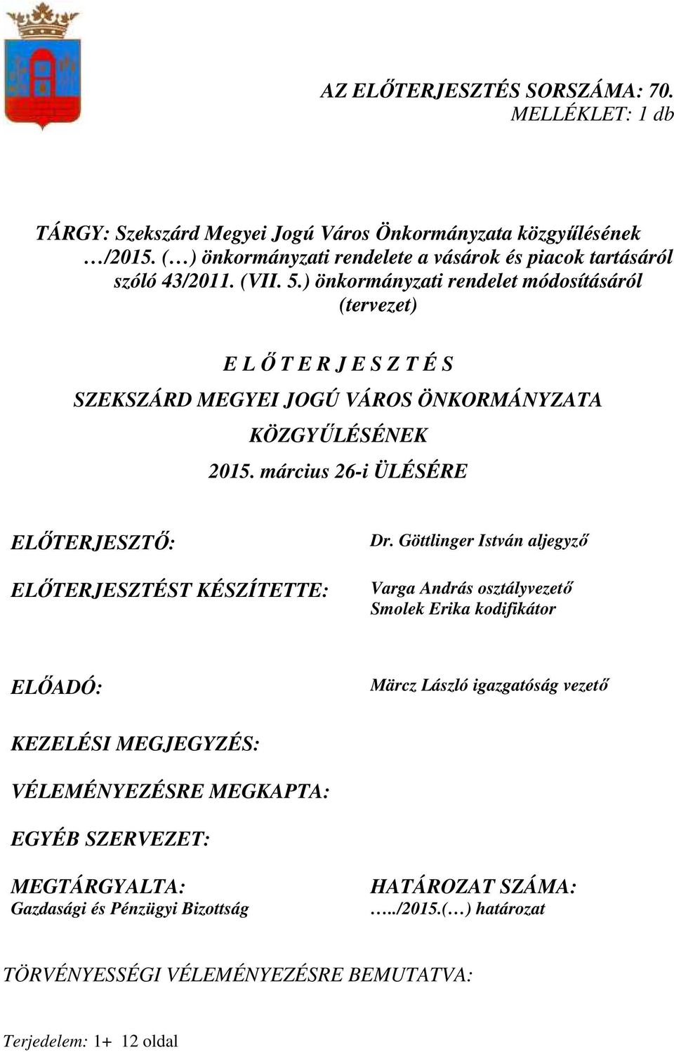 ) önkormányzati rendelet módosításáról (tervezet) E L İ T E R J E S Z T É S SZEKSZÁRD MEGYEI JOGÚ VÁROS ÖNKORMÁNYZATA KÖZGYŐLÉSÉNEK 2015.