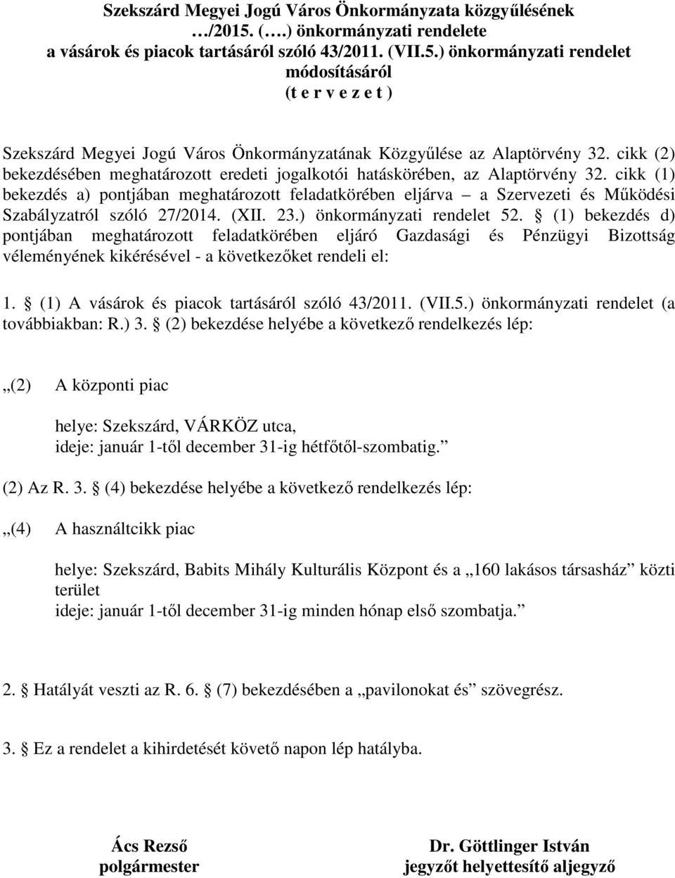 cikk (1) bekezdés a) pontjában meghatározott feladatkörében eljárva a Szervezeti és Mőködési Szabályzatról szóló 27/2014. (XII. 23.) önkormányzati rendelet 52.