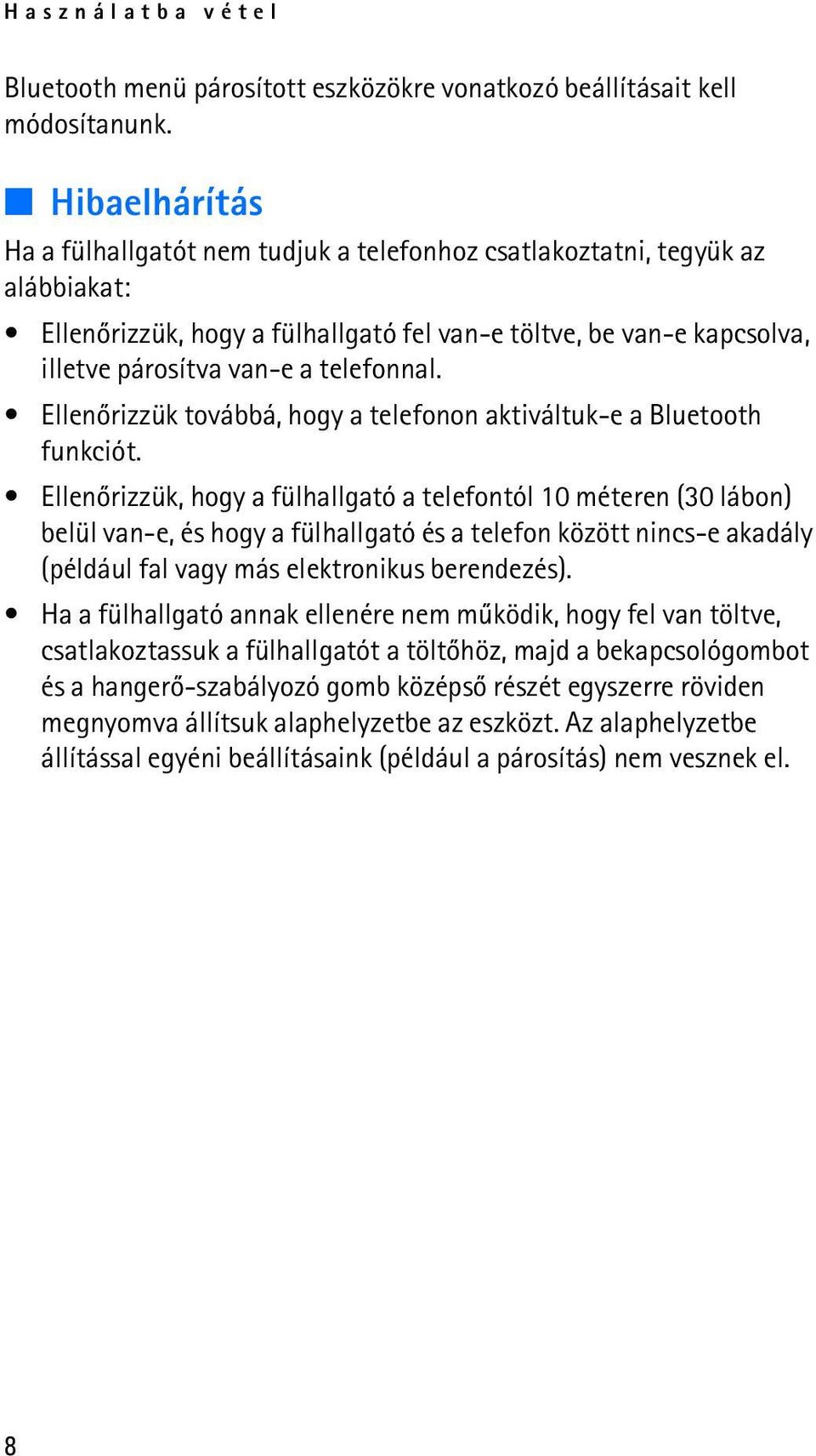 telefonnal. Ellenõrizzük továbbá, hogy a telefonon aktiváltuk-e a Bluetooth funkciót.