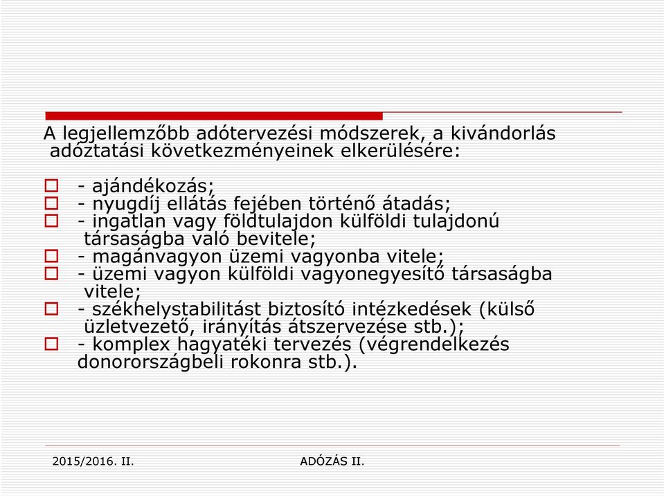 üzemi vagyonba vitele; - üzemi vagyon külföldi vagyonegyesítő társaságba vitele; - székhelystabilitást biztosító