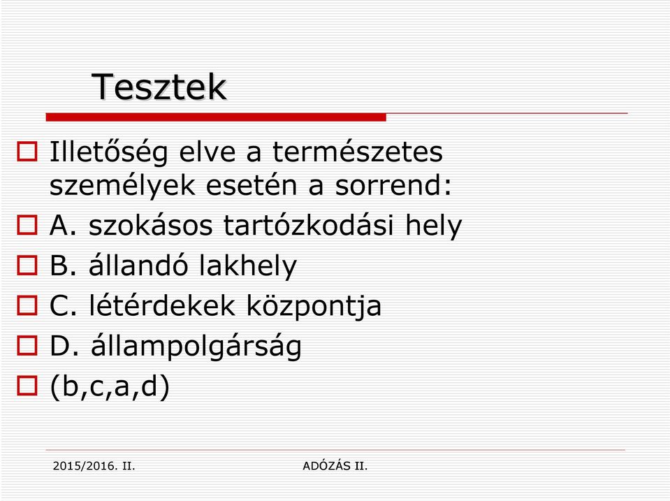 szokásos tartózkodási hely B. állandó lakhely C.