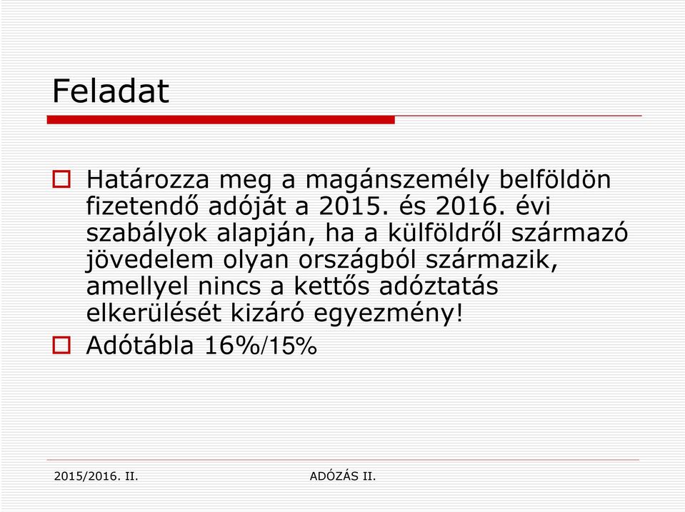 évi szabályok alapján, ha a külföldről származó jövedelem