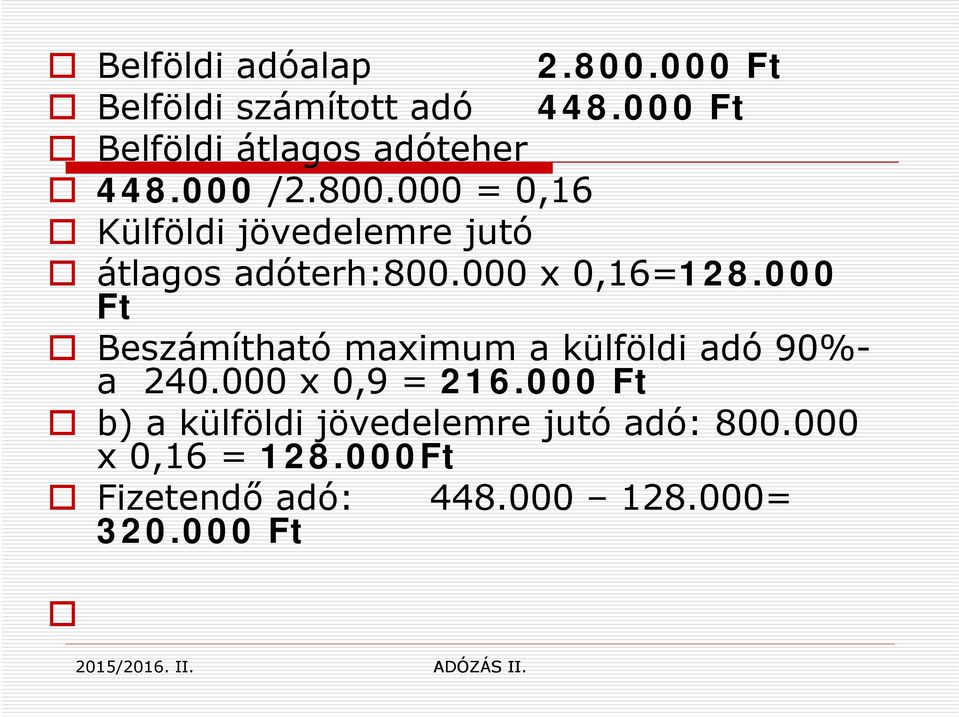 000 = 0,16 Külföldi jövedelemre jutó átlagos adóterh:800.000 x 0,16=128.
