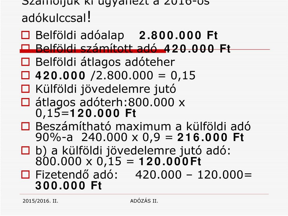 000 = 0,15 Külföldi jövedelemre jutó átlagos adóterh:800.000 x 0,15=120.