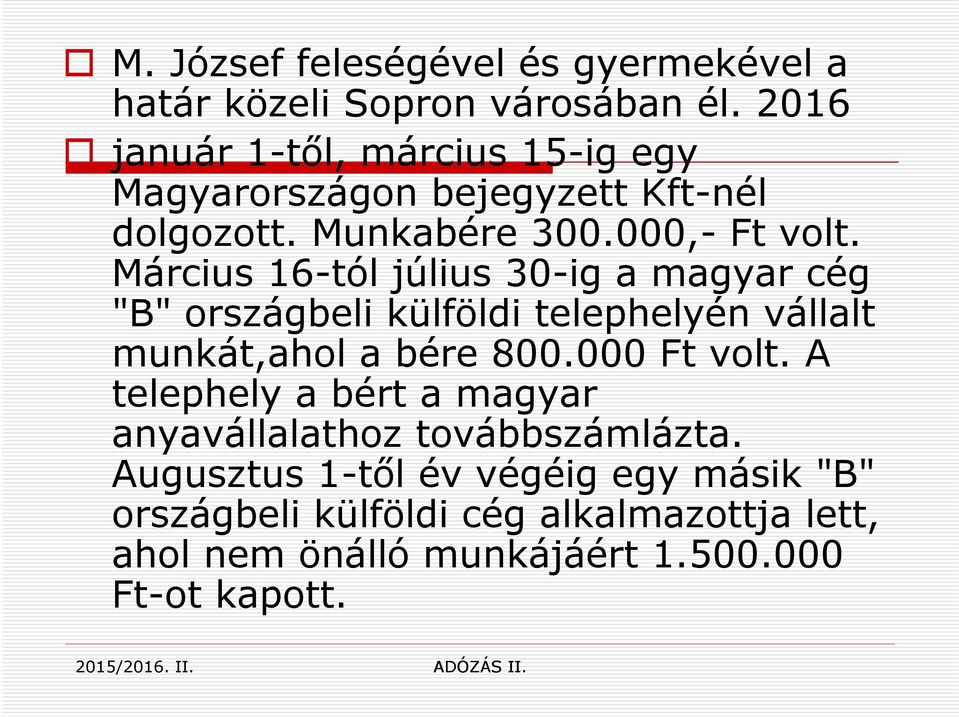 Március 16-tól július 30-ig a magyar cég "B" országbeli külföldi telephelyén vállalt munkát,ahol a bére 800.000 Ft volt.