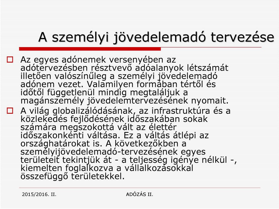 A világ globalizálódásának, az infrastruktúra és a közlekedés fejlődésének időszakában sokak számára megszokottá vált az élettér időszakonkénti váltása.